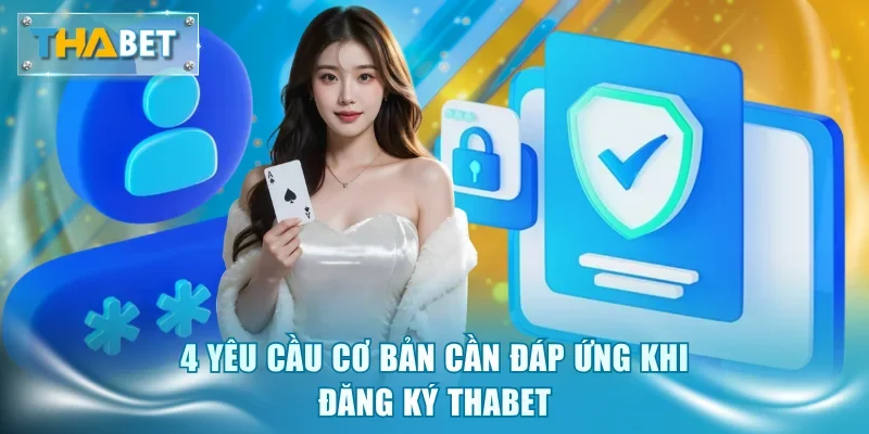 4 yêu cầu cơ bản cần đáp ứng khi đăng ký Thabet