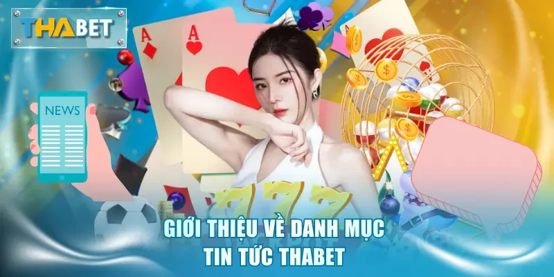 Giới thiệu về danh mục tin tức Thabet 