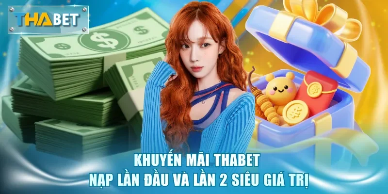 Khuyến mãi Thabet nạp lần đầu và lần 2 siêu giá trị