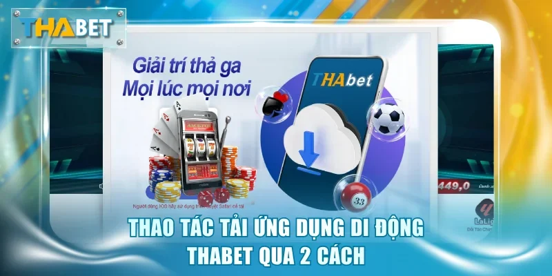 Thao tác tải ứng dụng di động Thabet qua 2 cách