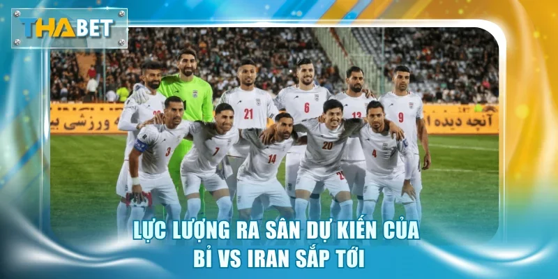 Lực lượng ra sân dự kiến của Bỉ vs Iran sắp tới